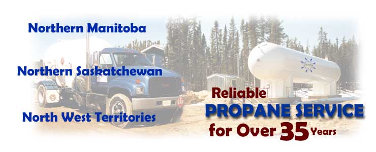 Serving Northern Manitoba, Northern Saskatchewan, and North West Territories. Reliable propane service for over 35 years.